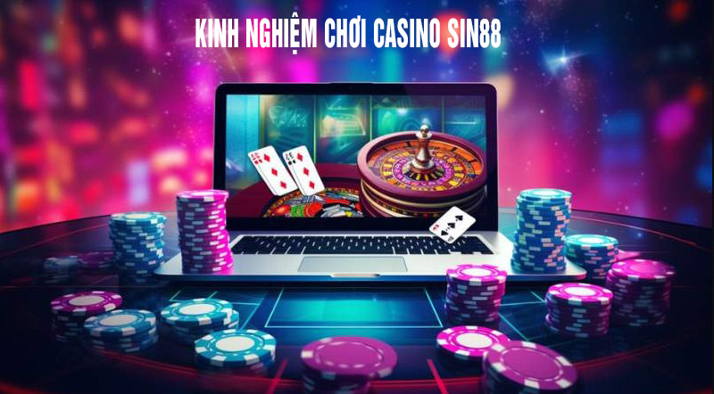 kinh nghiệm chơi casino sin88